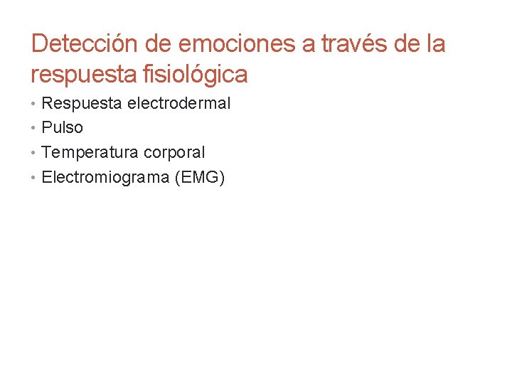 Detección de emociones a través de la respuesta fisiológica • Respuesta electrodermal • Pulso
