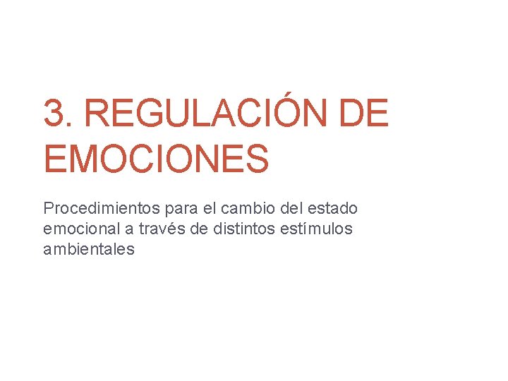 3. REGULACIÓN DE EMOCIONES Procedimientos para el cambio del estado emocional a través de