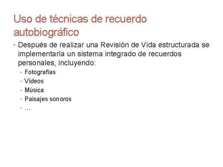 Uso de técnicas de recuerdo autobiográfico • Después de realizar una Revisión de Vida