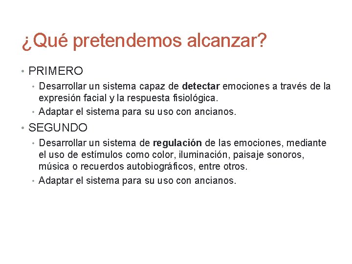 ¿Qué pretendemos alcanzar? • PRIMERO • Desarrollar un sistema capaz de detectar emociones a