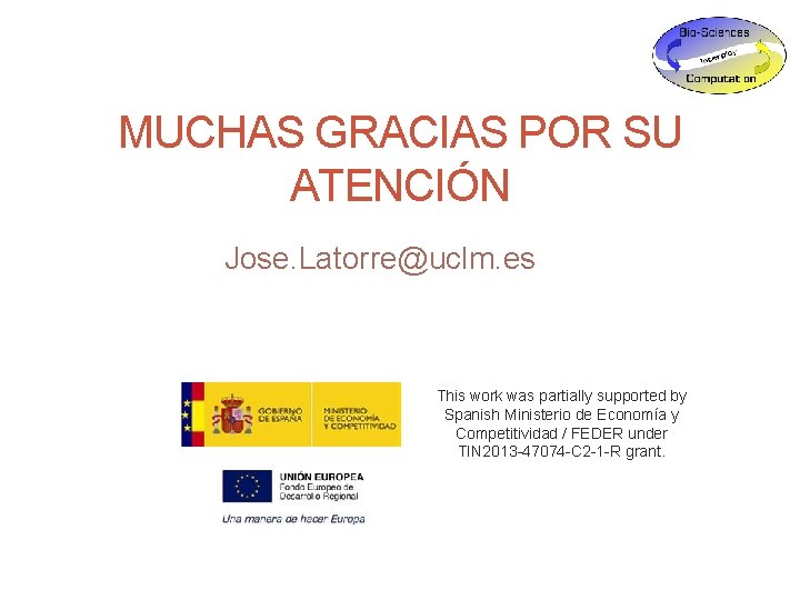 MUCHAS GRACIAS POR SU ATENCIÓN Jose. Latorre@uclm. es This work was partially supported by