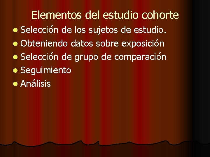 Elementos del estudio cohorte l Selección de los sujetos de estudio. l Obteniendo datos