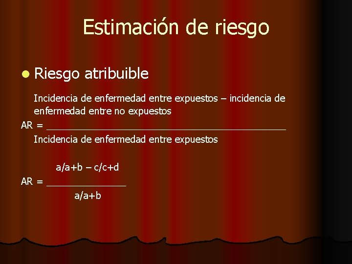 Estimación de riesgo l Riesgo atribuible Incidencia de enfermedad entre expuestos – incidencia de