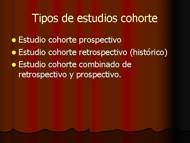 Tipos de estudios cohorte l Estudio cohorte prospectivo l Estudio cohorte retrospectivo (histórico) l