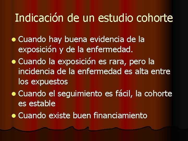 Indicación de un estudio cohorte l Cuando hay buena evidencia de la exposición y