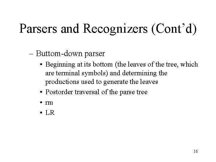 Parsers and Recognizers (Cont’d) – Buttom-down parser • Beginning at its bottom (the leaves