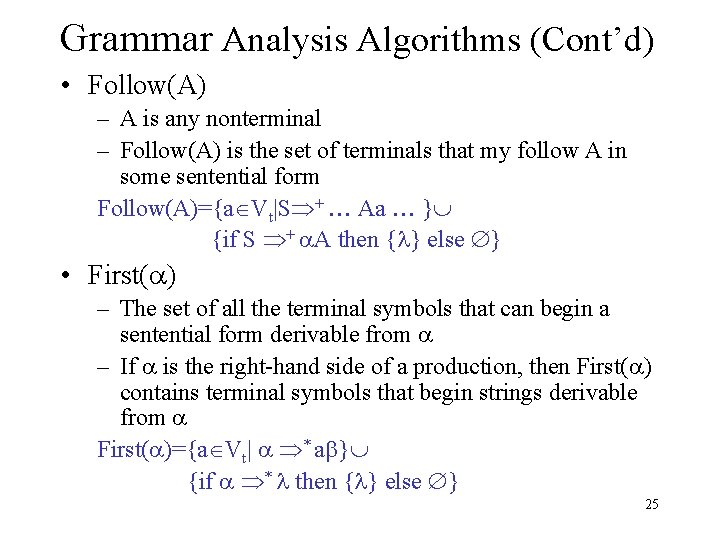 Grammar Analysis Algorithms (Cont’d) • Follow(A) – A is any nonterminal – Follow(A) is