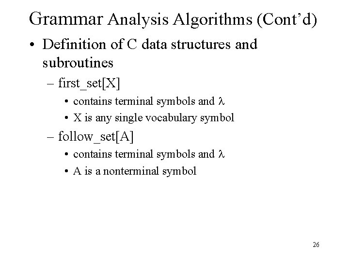 Grammar Analysis Algorithms (Cont’d) • Definition of C data structures and subroutines – first_set[X]
