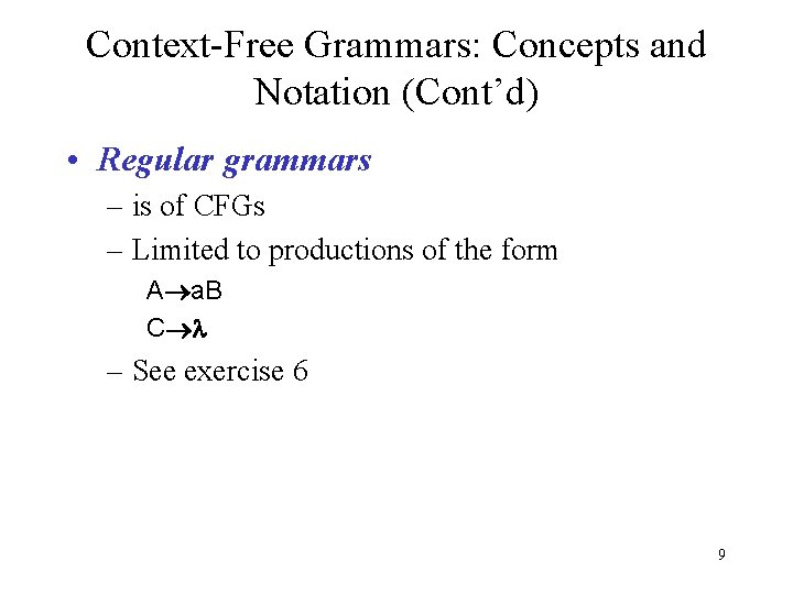 Context-Free Grammars: Concepts and Notation (Cont’d) • Regular grammars – is of CFGs –