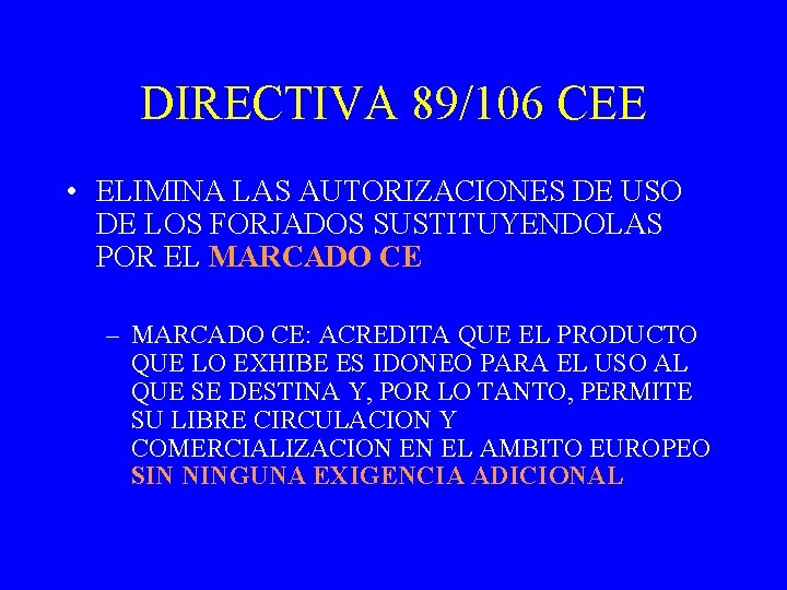 DIRECTIVA 89/106 CEE • ELIMINA LAS AUTORIZACIONES DE USO DE LOS FORJADOS SUSTITUYENDOLAS POR