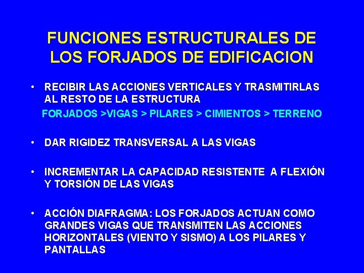 FUNCIONES ESTRUCTURALES DE LOS FORJADOS DE EDIFICACION • RECIBIR LAS ACCIONES VERTICALES Y TRASMITIRLAS