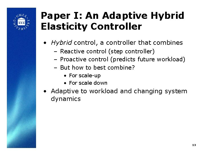 Paper I: An Adaptive Hybrid Elasticity Controller • Hybrid control, a controller that combines