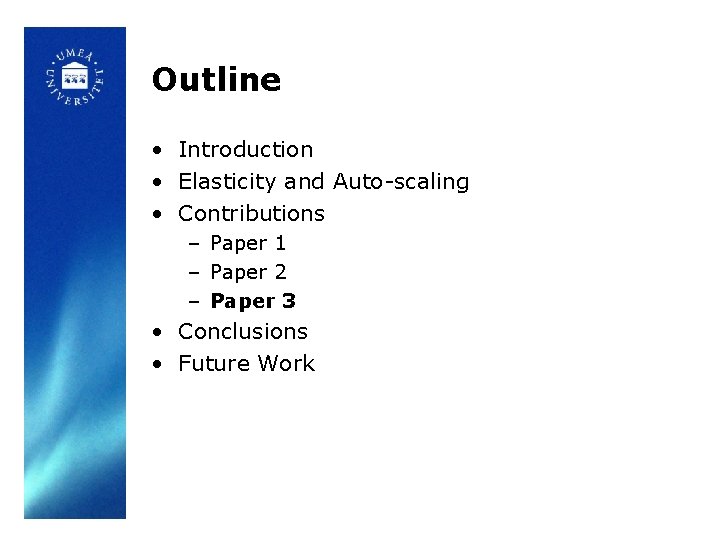 Outline • Introduction • Elasticity and Auto-scaling • Contributions – Paper 1 – Paper