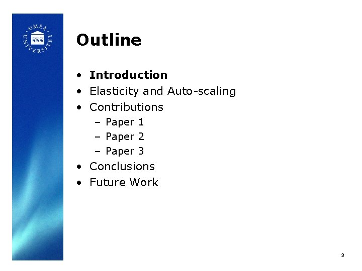 Outline • Introduction • Elasticity and Auto-scaling • Contributions – Paper 1 – Paper