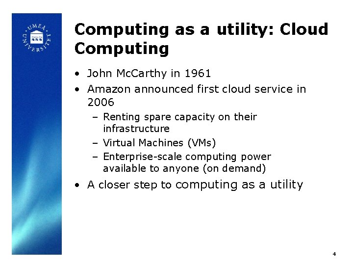 Computing as a utility: Cloud Computing • John Mc. Carthy in 1961 • Amazon