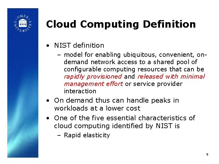 Cloud Computing Definition • NIST definition – model for enabling ubiquitous, convenient, ondemand network