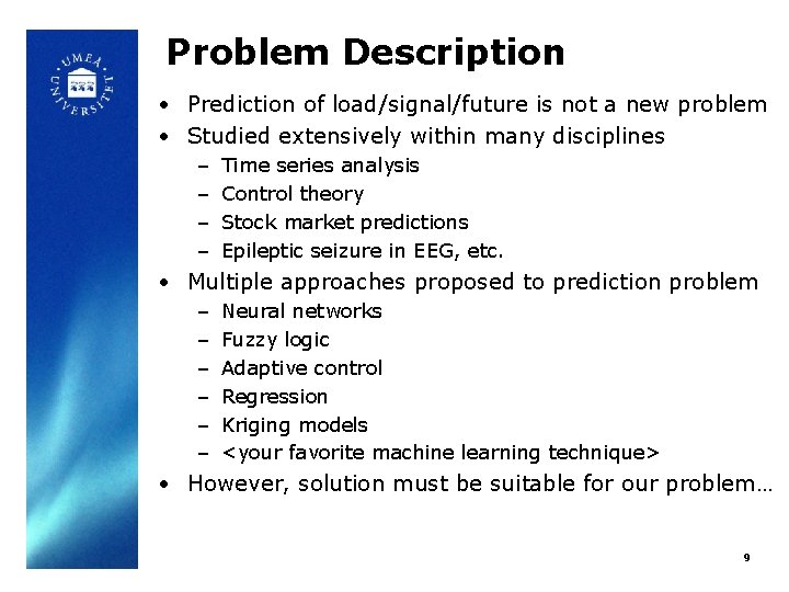Problem Description • Prediction of load/signal/future is not a new problem • Studied extensively