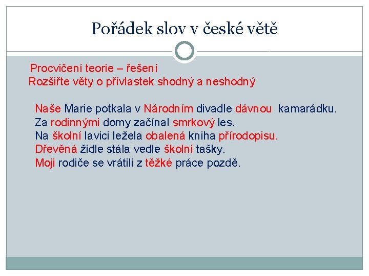 Pořádek slov v české větě Procvičení teorie – řešení Rozšiřte věty o přívlastek shodný