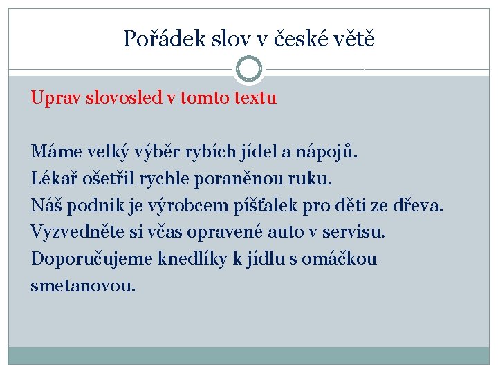 Pořádek slov v české větě Uprav slovosled v tomto textu Máme velký výběr rybích