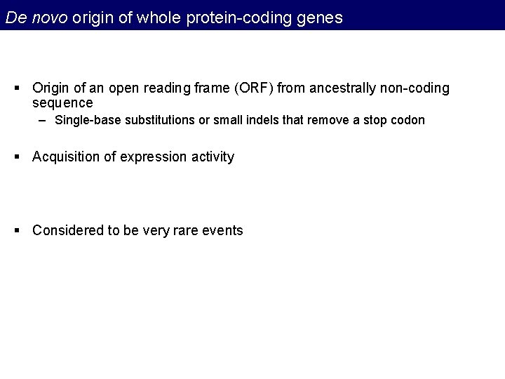 De novo origin of whole protein-coding genes § Origin of an open reading frame De novo origin of whole protein-coding genes § Origin of an open reading frame