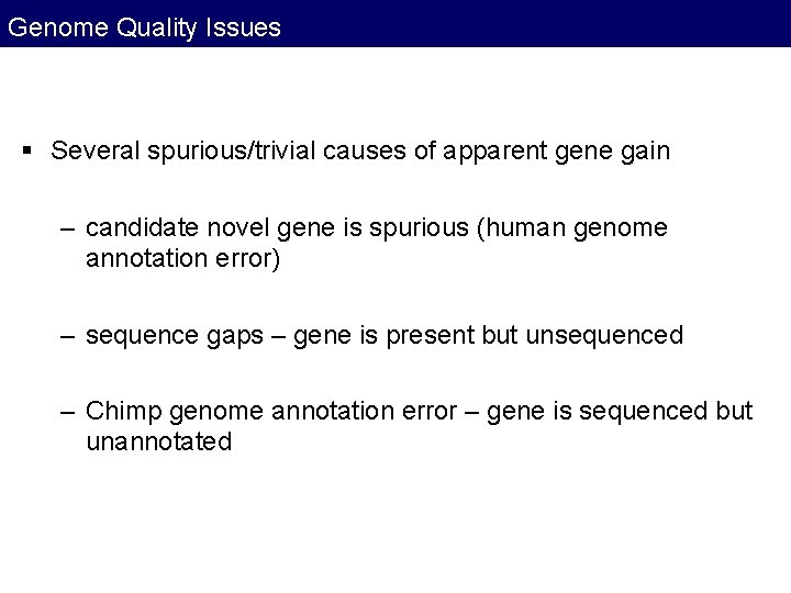 Genome Quality Issues § Several spurious/trivial causes of apparent gene gain – candidate novel Genome Quality Issues § Several spurious/trivial causes of apparent gene gain – candidate novel