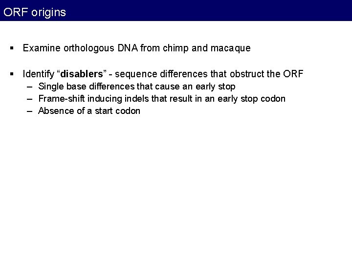 ORF origins § Examine orthologous DNA from chimp and macaque § Identify “disablers” - ORF origins § Examine orthologous DNA from chimp and macaque § Identify “disablers” -