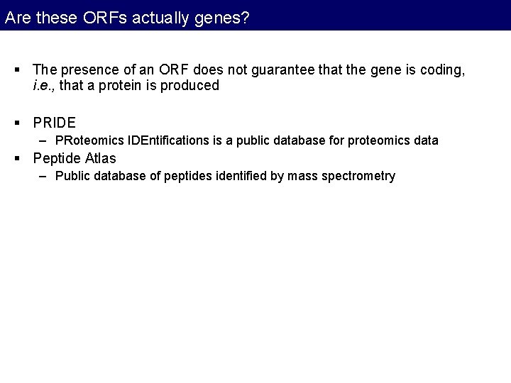 Are these ORFs actually genes? § The presence of an ORF does not guarantee Are these ORFs actually genes? § The presence of an ORF does not guarantee