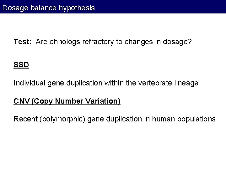 Dosage balance hypothesis Test: Are ohnologs refractory to changes in dosage? SSD Individual gene Dosage balance hypothesis Test: Are ohnologs refractory to changes in dosage? SSD Individual gene