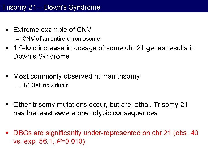 Trisomy 21 – Down’s Syndrome § Extreme example of CNV – CNV of an Trisomy 21 – Down’s Syndrome § Extreme example of CNV – CNV of an