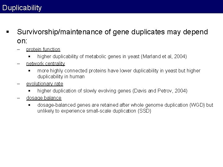 Duplicability § Survivorship/maintenance of gene duplicates may depend on: – – protein function § Duplicability § Survivorship/maintenance of gene duplicates may depend on: – – protein function §
