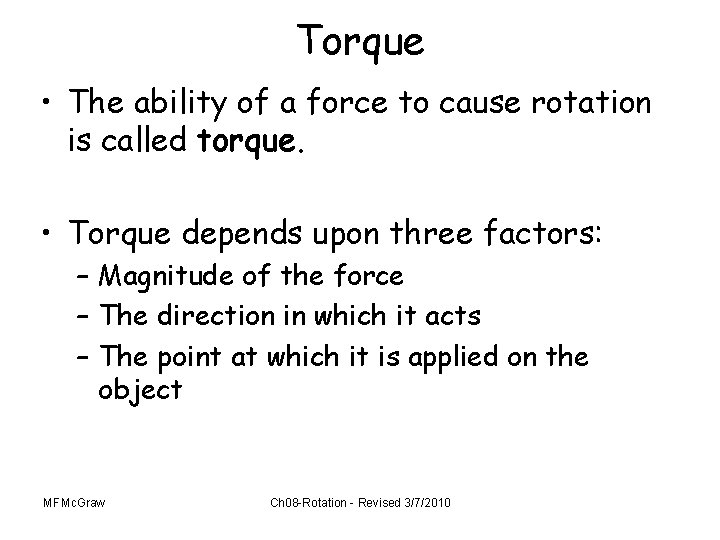 Torque • The ability of a force to cause rotation is called torque. •