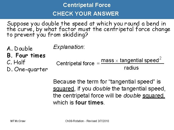 Centripetal Force CHECK YOUR ANSWER Suppose you double the speed at which you round