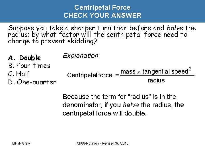 Centripetal Force CHECK YOUR ANSWER Suppose you take a sharper turn than before and