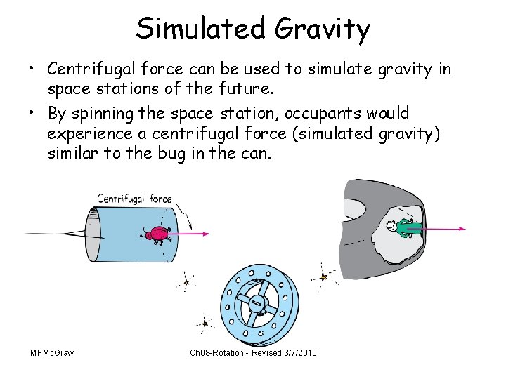 Simulated Gravity • Centrifugal force can be used to simulate gravity in space stations