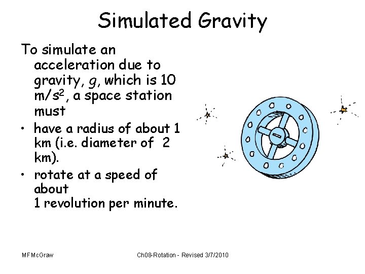 Simulated Gravity To simulate an acceleration due to gravity, g, which is 10 m/s