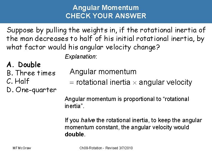 Angular Momentum CHECK YOUR ANSWER Suppose by pulling the weights in, if the rotational
