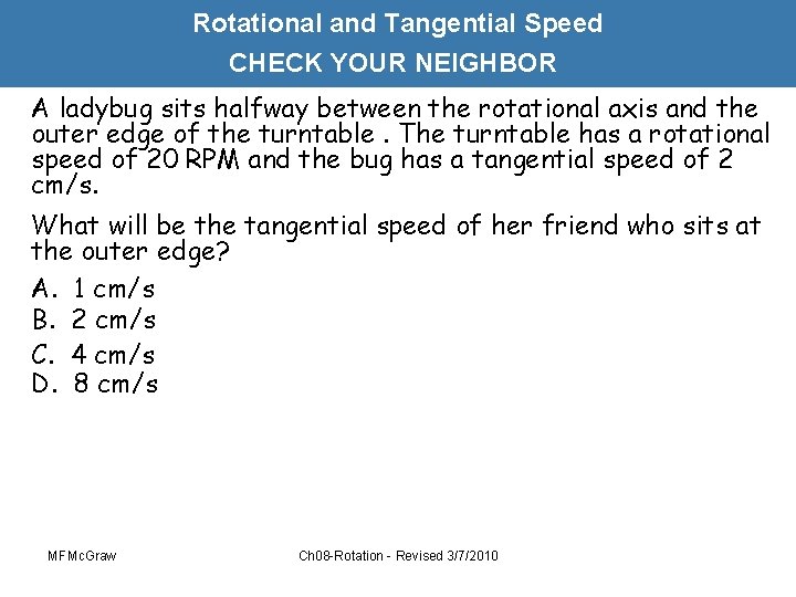 Rotational and Tangential Speed CHECK YOUR NEIGHBOR A ladybug sits halfway between the rotational