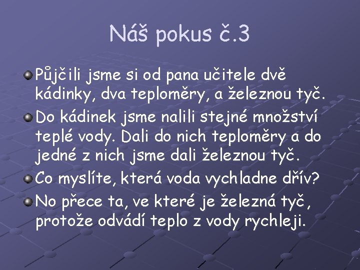 Náš pokus č. 3 Půjčili jsme si od pana učitele dvě kádinky, dva teploměry,