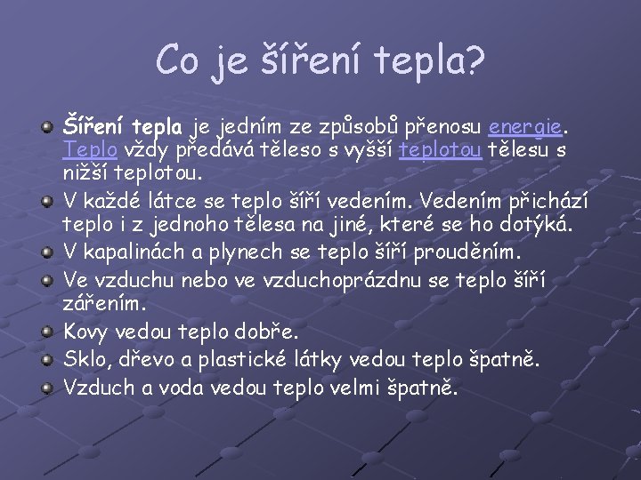 Co je šíření tepla? Šíření tepla je jedním ze způsobů přenosu energie. Teplo vždy