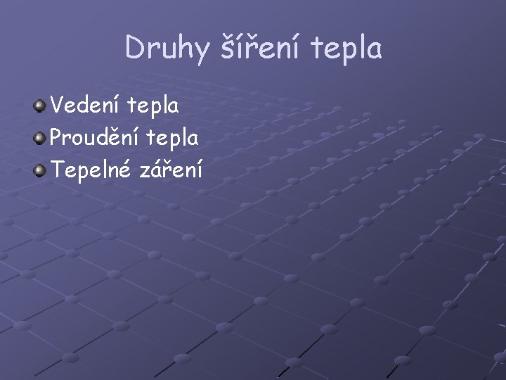 Druhy šíření tepla Vedení tepla Proudění tepla Tepelné záření 