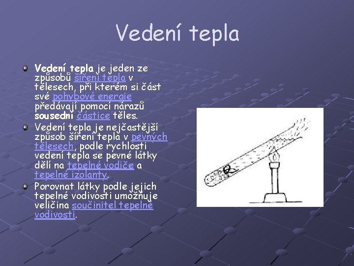 Vedení tepla je jeden ze způsobů šíření tepla v tělesech, při kterém si část