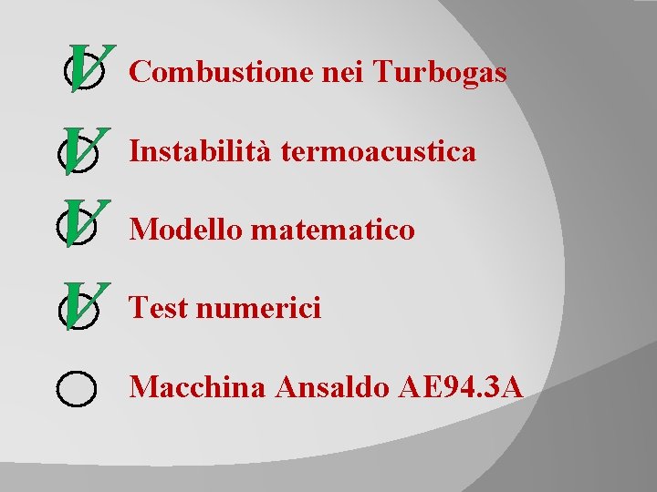 V Combustione nei Turbogas V Instabilità termoacustica V Modello matematico V Test numerici Macchina