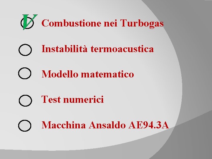 V Combustione nei Turbogas Instabilità termoacustica Modello matematico Test numerici Macchina Ansaldo AE 94.