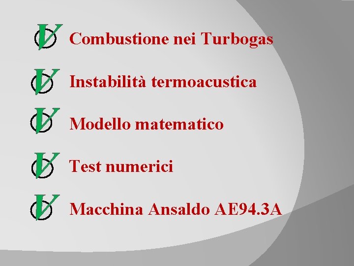 V Combustione nei Turbogas V Instabilità termoacustica V Modello matematico V Test numerici V