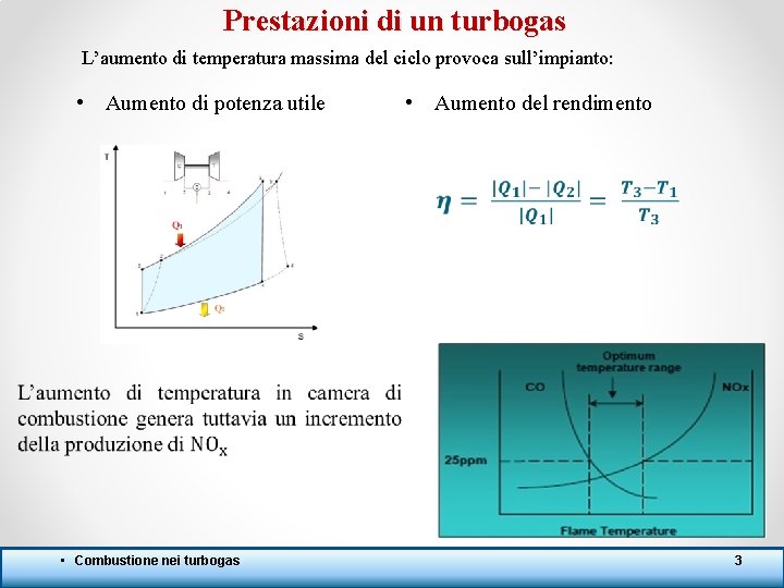 Prestazioni di un turbogas L’aumento di temperatura massima del ciclo provoca sull’impianto: • Aumento