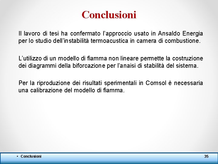 Conclusioni Il lavoro di tesi ha confermato l’approccio usato in Ansaldo Energia per lo