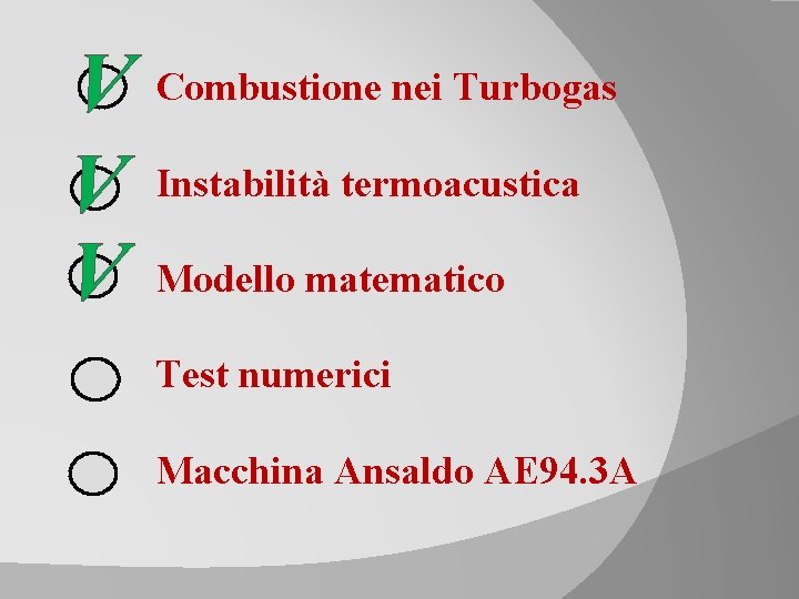 V Combustione nei Turbogas V Instabilità termoacustica V Modello matematico Test numerici Macchina Ansaldo