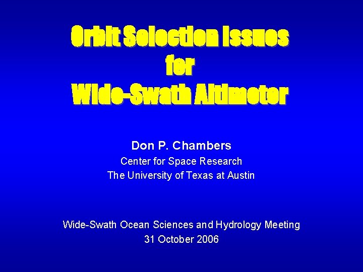 Orbit Selection Issues for Wide-Swath Altimeter Don P. Chambers Center for Space Research The
