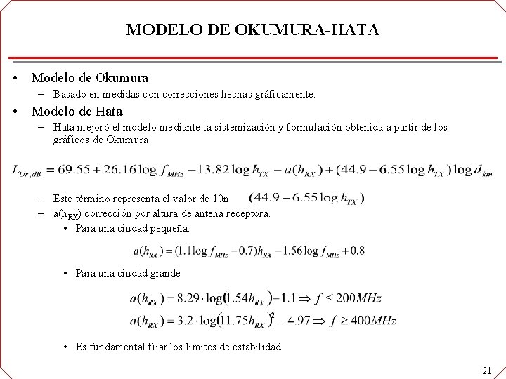 MODELO DE OKUMURA-HATA • Modelo de Okumura – Basado en medidas con correcciones hechas MODELO DE OKUMURA-HATA • Modelo de Okumura – Basado en medidas con correcciones hechas