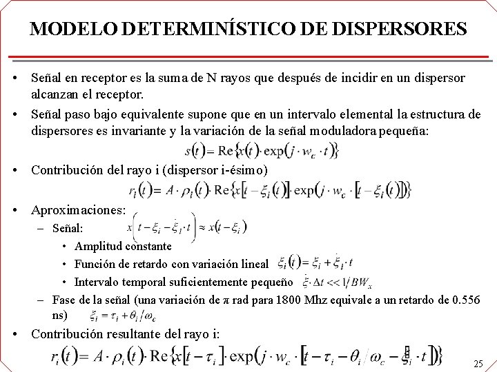 MODELO DETERMINÍSTICO DE DISPERSORES • Señal en receptor es la suma de N rayos MODELO DETERMINÍSTICO DE DISPERSORES • Señal en receptor es la suma de N rayos